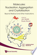 Molecules : nucleation, aggregation and crystallization; beyond medical and other implications /