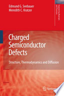 Charged Semiconductor Defects [E-Book] : Structure, Thermodynamics and Diffusion /