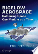 Bigelow Aerospace [E-Book] : Colonizing Space One Module at a Time /