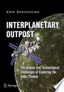 Interplanetary Outpost [E-Book] : The Human and Technological Challenges of Exploring the Outer Planets /