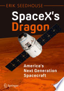 SpaceX's Dragon: America's Next Generation Spacecraft [E-Book] /