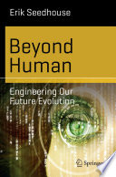 Beyond Human [E-Book] : Engineering Our Future Evolution /