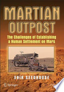 Martian Outpost [E-Book] : The Challenges of Establishing a Human Settlement on Mars /
