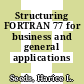 Structuring FORTRAN 77 for business and general applications /
