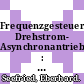 Frequenzgesteuerte Drehstrom- Asynchronantriebe : Betriebsverhalten und Entwurf.