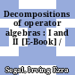 Decompositions of operator algebras : I and II [E-Book] /