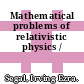 Mathematical problems of relativistic physics /