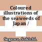 Coloured illustrations of the seaweeds of Japan /