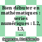 Bien débuter en mathématiques : series numériques : L2, L3, classes préparatoires [E-Book] /