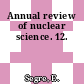 Annual review of nuclear science. 12.