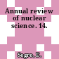Annual review of nuclear science. 14.