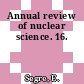 Annual review of nuclear science. 16.