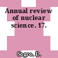 Annual review of nuclear science. 17.