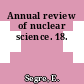 Annual review of nuclear science. 18.