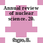 Annual review of nuclear science. 20.