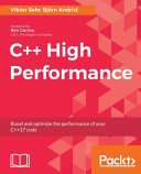 C++ high performance : boost and optimize the performance of your C++ 17 code [E-Book] /
