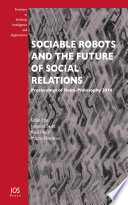 Sociable robots and the future of social relations : proceedings of Robo-Philosophy 2014 [E-Book] /