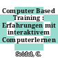Computer Based Training : Erfahrungen mit interaktivem Computerlernen /