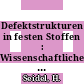 Defektstrukturen in festen Stoffen : Wissenschaftlicher Bericht. 1.4.1971-1.4.1974.