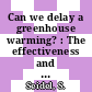 Can we delay a greenhouse warming? : The effectiveness and feasibility of options to slow a build-up of carbon dioxide in the atmosphere.