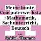 Meine bunte Computerwerkstatt : Mathematik, Sachunterricht, Deutsch Arbeitsheft [E-Book] /