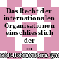Das Recht der internationalen Organisationen einschliesslich der supranationalen Gemeinschaften.