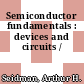 Semiconductor fundamentals : devices and circuits /