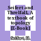 Seifert and Threlfall, A textbook of topology [E-Book] /