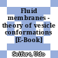 Fluid membranes - theory of vesicle conformations [E-Book] /