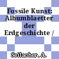 Fossile Kunst: Albumblaetter der Erdgeschichte /