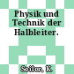 Physik und Technik der Halbleiter.