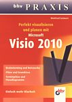 Perfekt visualisieren und planen mit Microsoft Visio 2010 /