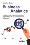 Business Analytics : effektive Nutzung fortschrittlicher Algorithmen in der Unternehmenssteuerung /