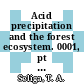 Acid precipitation and the forest ecosystem. 0001, pt 01: international symposium : Columbus, OH, 12.05.75-15.05.75.