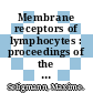 Membrane receptors of lymphocytes : proceedings of the International Symposium on Membrane Receptors of Lymphocytes, held in Paris, 22-24 May, 1975 /