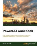 PowerCLI cookbook : over 75 step-by-step recipes to put PowerCLI into action for efficient administration of your virtual environment [E-Book] /