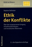 Ethik der Konflikte : über den angemessenen Umgang mit ethischem Dissens und moralischen Dilemmata /