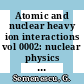 Atomic and nuclear heavy ion interactions vol 0002: nuclear physics : Course of the Brasov international school in physics 0015: proceedings : Poiana-Brasov, 28.08.84-08.09.84.