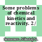 Some problems of chemical kinetics and reactivity. 2 /