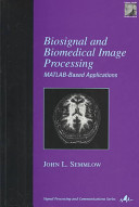 Biosignal and biomedical image processing : Matlab-based applications /