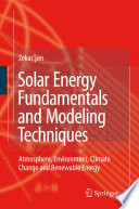Solar energy fundamentals and modeling techniques : atmosphere, environment, climate change and renewable energy [E-Book] /