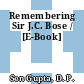 Remembering Sir J.C. Bose / [E-Book]