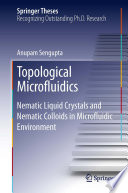 Topological Microfluidics [E-Book] : Nematic Liquid Crystals and Nematic Colloids in Microfluidic Environment /