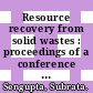 Resource recovery from solid wastes : proceedings of a conference held in Miami Beach, Florida, U.S.A., May 10-12, 1982 /