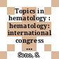 Topics in hematology : hematology: international congress 0016 : Kyoto, 05.09.76-11.09.76.