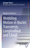 Wobbling Motion in Nuclei: Transverse, Longitudinal, and Chiral [E-Book] /