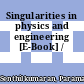 Singularities in physics and engineering [E-Book] /