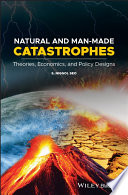Natural and man-made catastrophes : theories, economics, and policy designs [E-Book] /