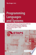 Programming Languages and Systems [E-Book] : 31st European Symposium on Programming, ESOP 2022, Held as Part of the European Joint Conferences on Theory and Practice of Software, ETAPS 2022, Munich, Germany, April 2-7, 2022, Proceedings /