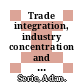 Trade integration, industry concentration and foreign direct investment (FDI) inflows [E-Book] /